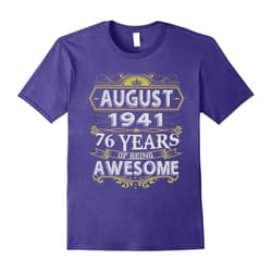 Awesome August 1941 â 76th Birthday Gifts Funny Shirt-Father's Day - S