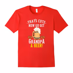Grandpa Gifts Go Get Grandpa a Beer-Father's Day - XL