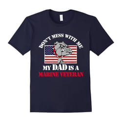 MEMORIAL DAY GIFT: Don't Mess With Me My Dad Is A Marine VET-Father's Day - XXL