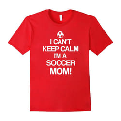 I Can't Keep Calm I'm A Soccer Mom T-Shirt | Gifts for mom-Father's Day - M