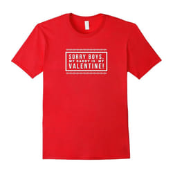 Sorry Boys, Daddy Is My Valentine! Cute Valentine's Day Tee-Father's Day - XXL
