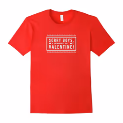 Sorry Boys, Daddy Is My Valentine! Cute Valentine's Day Tee-Father's Day - XXXL
