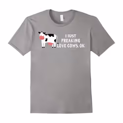 I Just Freaking Love Cows Ok T Shirt-Father's Day - XXXL