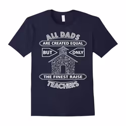 Mens All Dads Are Created Equal But Only The Finest Raise Teacher-Father's Day - XXXL