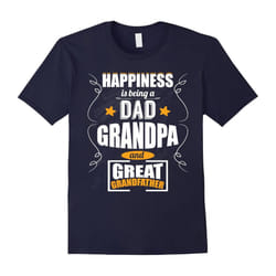 Great Grandfather â Happiness is being a dad, grandpa Tshirt-Father's Day - XXXL
