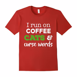 I Run On Coffee Cats and Curse Words Shirt â Funny Cat Lover-Father's Day - S