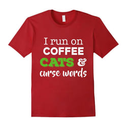 I Run On Coffee Cats and Curse Words Shirt â Funny Cat Lover-Father's Day - XXL