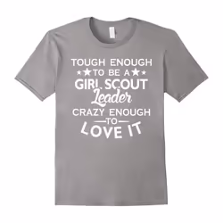 Tough to be Girl scout leader, crazy enough love it T shirt-Father's Day - M