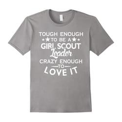 Tough to be Girl scout leader, crazy enough love it T shirt-Father's Day - M