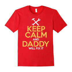 Keep Calm and Daddy Will Fix It T-Shirt-Father's Day - XXL