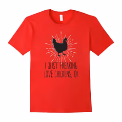 I Just Freaking Love Chicken OK Funny Chicken Lovers T-Shirt-Father's Day - L