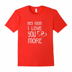 Mom I Love You More t-shirt gift for Mother-Father's Day - XXXL