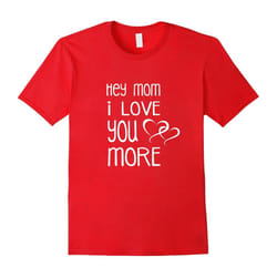 Mom I Love You More t-shirt gift for Mother-Father's Day - XXXL