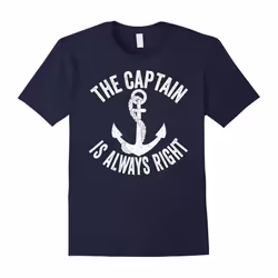 The Captain Is Always Right Shirt: Love Boat Boating Tee-Father's Day - S