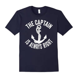 The Captain Is Always Right Shirt: Love Boat Boating Tee-Father's Day - S