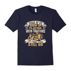Grew Up Playing With Tractors Farmer Love Tractors T-Shirt-Father's Day - L