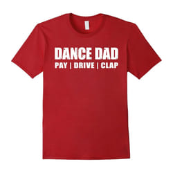 DANCE DAD SHIRT, Dancing Recital Pay Drive Father's Dayap Funny TShirt-Father's Day - L