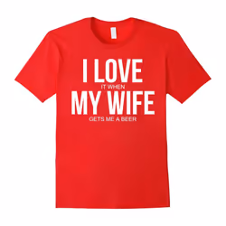 Men's Funny I Love (it when) My Wife (gets me a beer) T-shirt-Father's Day - L