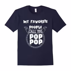 My Favorite People Call Me Pop Pop Papa Shirt Papa Gifts-Father's Day - XL