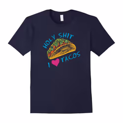 Holy Shit, I Love Tacos T-shirt, Funny Mexican Food Tee-Father's Day - S