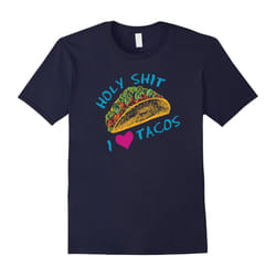 Holy Shit, I Love Tacos T-shirt, Funny Mexican Food Tee-Father's Day - S