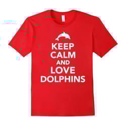Keep calm and love dolphins T-Shirt-Father's Day - XXL