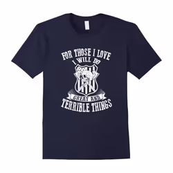 For Those I Love I Will Do Great And Terrible Things T-shirt-Father's Day - XXL