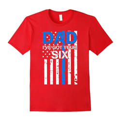 Dad I've Got Your Six T-Shirt, Best Gift for Daddy-Father's Day - S