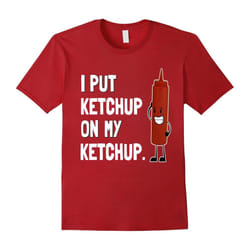 I Put Ketchup on My Ketchup T Shirt Ketchup Lover Gift-Father's Day - L