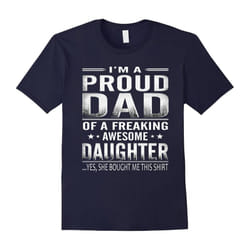 Proud Dad Of A Freaking Awesome Daughter Tshirt-Father's Day - XL