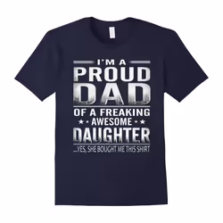 Proud Dad Of A Freaking Awesome Daughter Tshirt-Father's Day - XXL