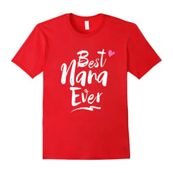 Best Nana Ever Love T Shirt For Grandmother Grandma-Father's Day - L