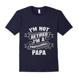 BestFamily â I'm Not Retired I'm a Professional Papa T-Shirt-Father's Day - XXXL