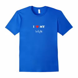I Love My Wife-Father's Day - XXL