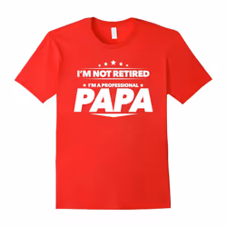 Men's I'm Not Retired, I'm a Professional Papa T Shirt â Gift Tee-Father's Day - S