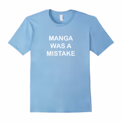 Manga Was A Mistake Shirt Otaku Anime Lovers T-Shirt-Father's Day - XXL