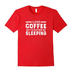 I Love Coffee But I'd Rather Be Sleeping T-shirt-Father's Day - XXXL
