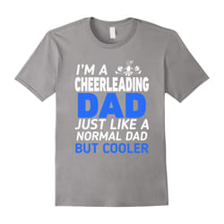 I'm A Cheerleading Dad Like Regular Only Cooler T-Shirt-Father's Day - XXXL
