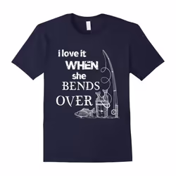 I Love It When She Bends Over Fishing T shirt Fish Lovers Fisher Gift Tee Funny Fishing T-Shirt-Father's Day - XL