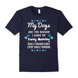 My Dogs Are The Reason I Wake Up Every Morning Lover T-shirt-Father's Day - XXXL