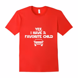 Yes I Have a Favorite Child- Car Lover- Gifts for Dad Shirt-Father's Day - M