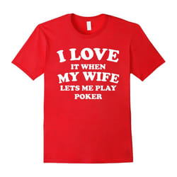 I Love It When My Wife Lets Me Play Poker Funny T-Shirt-Father's Day - L