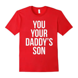 You Your Daddy's Son Shirt-Father's Day - XXL