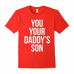 You Your Daddy's Son Shirt-Father's Day - XXXL