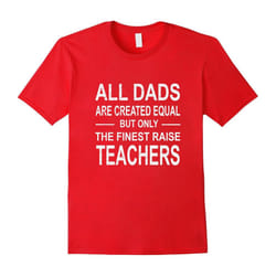 All DADS Are Created Equal But Only The Finest Raise Teacher-Father's Day - M