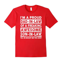 I'm A Proud Dad In Law Of A Freaking Awesome Son In Law-Father's Day - XXXL