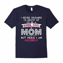 Super Cool MOM is Killing It T shirt â Christmas Gifts For M-Father's Day - XL