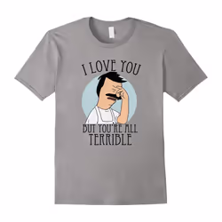 I Love You But Youre All Terrible T Shirt-Father's Day - XXL