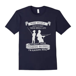 Men's I'm Raising My Fishing Buddy For Fishing Dad's T-shirt Awesome Fishing Dad T-Shirt-Father's Day - XXXL