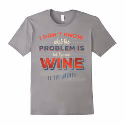 Wine is the Answer Wine Lovers T-Shirt-Father's Day - L